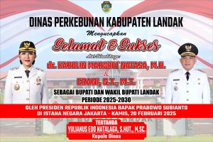Ucapan Selamat dari Dinas Perkebunan Landak Atas Pelantikan Bupati dan Wakil Bupati Landak 2025-2030 Karolin-Erani